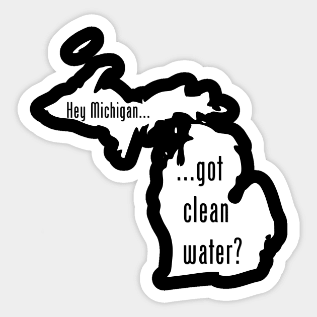 Michigan - Got Clean Water? Sticker by CleanWater2019